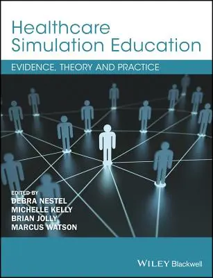 Edukacja w zakresie symulacji opieki zdrowotnej: Dowody, teoria i praktyka - Healthcare Simulation Education: Evidence, Theory and Practice