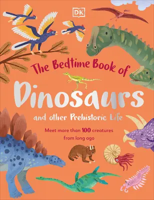 The Bedtime Book of Dinosaurs and Other Prehistoric Life: Poznaj ponad 100 stworzeń z dawnych czasów - The Bedtime Book of Dinosaurs and Other Prehistoric Life: Meet More Than 100 Creatures from Long Ago