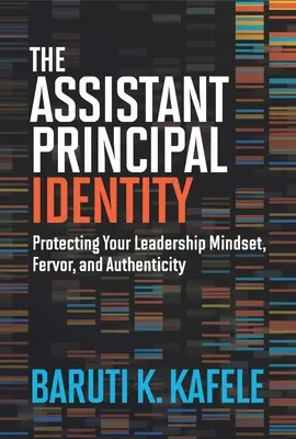 Tożsamość zastępcy dyrektora: Ochrona mentalności, zapału i autentyczności lidera - The Assistant Principal Identity: Protecting Your Leadership Mindset, Fervor, and Authenticity