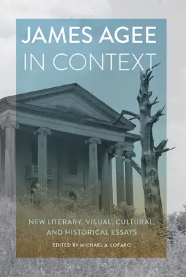 James Agee w kontekście: Nowe eseje literackie, wizualne, kulturowe i historyczne - James Agee in Context: New Literary, Visual, Cultural, and Historical Essays