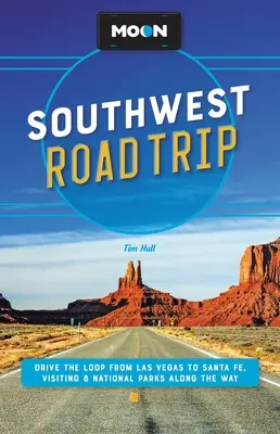 Moon Southwest Road Trip: Przejechać pętlę z Las Vegas do Santa Fe, odwiedzając po drodze 8 parków narodowych - Moon Southwest Road Trip: Drive the Loop from Las Vegas to Santa Fe, Visiting 8 National Parks Along the Way