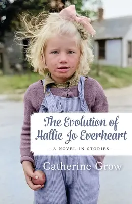 Ewolucja Hallie Jo Everheart: Powieść w opowiadaniach - The Evolution of Hallie Jo Everheart: A Novel in Stories