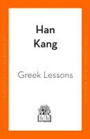 Lekcje greckiego - od nagrodzonego Międzynarodową Nagrodą Bookera autora Wegetarianina - Greek Lessons - From the International Booker Prize-winning author of The Vegetarian