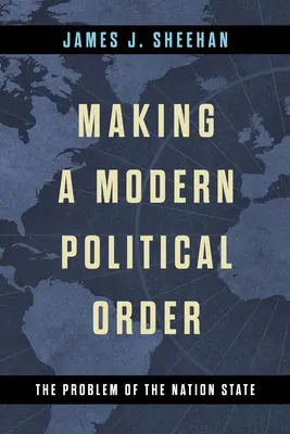 Tworzenie nowoczesnego porządku politycznego: Problem państwa narodowego - Making a Modern Political Order: The Problem of the Nation State