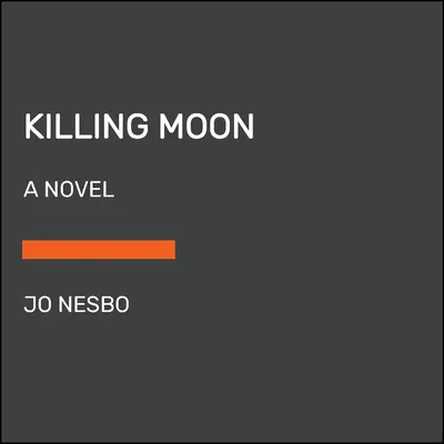 Zabójczy księżyc: Powieść o Harrym Hole (13) - Killing Moon: A Harry Hole Novel (13)