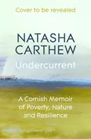 Undercurrent - Kornwalijski pamiętnik o biedzie, naturze i odporności - Undercurrent - A Cornish Memoir of Poverty, Nature and Resilience