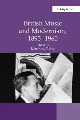 Brytyjska muzyka i modernizm, 1895-1960 - British Music and Modernism, 1895-1960