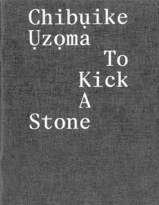 Chibụike Ụzọma: Kopnąć kamień - Chibụike Ụzọma: To Kick a Stone