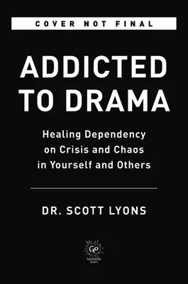 Addicted to Drama: Leczenie uzależnienia od kryzysu i chaosu w sobie i innych - Addicted to Drama: Healing Dependency on Crisis and Chaos in Yourself and Others