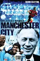 Najlepsze mecze Manchesteru City - Pięćdziesiąt najlepszych meczów Sky Blues - Manchester City Greatest Games - Sky Blues' Fifty Finest Matches