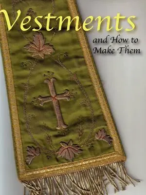 Szaty liturgiczne i jak je wykonać - Vestments and How to Make Them