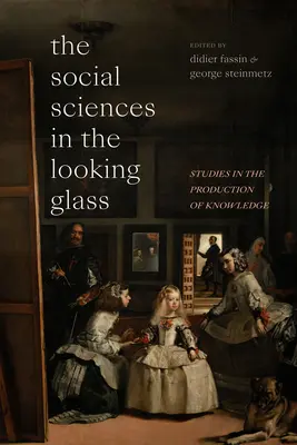 Nauki społeczne w lustrze: Studia nad produkcją wiedzy - The Social Sciences in the Looking Glass: Studies in the Production of Knowledge