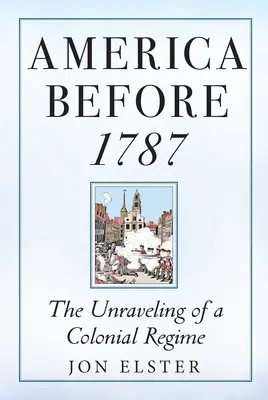 Ameryka przed 1787 rokiem: Rozpad reżimu kolonialnego - America Before 1787: The Unraveling of a Colonial Regime