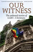 Nasze świadectwo - Niesłyszane historie chrześcijan LGBT+ - Our Witness - The unheard stories of LGBT+ Christians