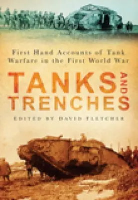 Czołgi i okopy: Relacje z pierwszej ręki o działaniach czołgów podczas pierwszej wojny światowej - Tanks and Trenches: First Hand Accounts of Tank Warfare in the First World War