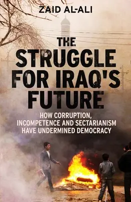 Walka o przyszłość Iraku: Jak korupcja, niekompetencja i sekciarstwo podkopały demokrację - The Struggle for Iraq's Future: How Corruption, Incompetence and Sectarianism Have Undermined Democracy