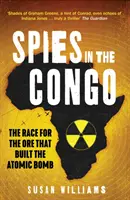 Szpiedzy w Kongo - Wyścig po rudę, która zbudowała bombę atomową - Spies in the Congo - The Race for the Ore That Built the Atomic Bomb