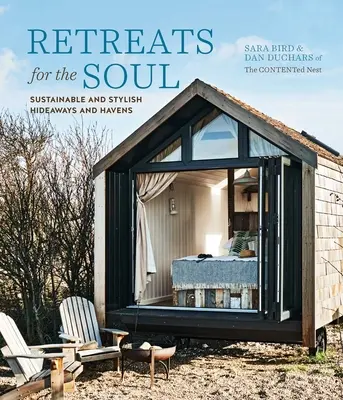 Odosobnienia dla duszy: zrównoważone i stylowe kryjówki i przystanie - Retreats for the Soul: Sustainable and Stylish Hideaways and Havens