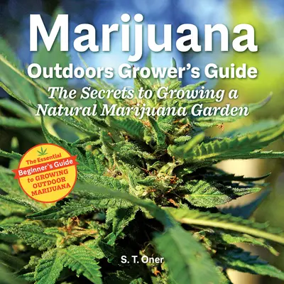 Przewodnik hodowcy marihuany na świeżym powietrzu: Sekrety uprawy naturalnego ogrodu marihuany - Marijuana Outdoor Grower's Guide: The Secrets to Growing a Natural Marijuana Garden