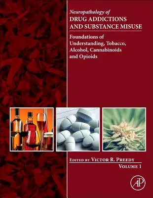 Neuropatologia uzależnień od narkotyków i nadużywania substancji, tom 1: Podstawy zrozumienia, tytoń, alkohol, kannabinoidy i opioidy - Neuropathology of Drug Addictions and Substance Misuse, Volume 1: Foundations of Understanding, Tobacco, Alcohol, Cannabinoids and Opioids