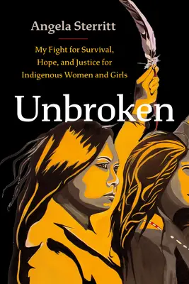 Unbroken: Moja walka o przetrwanie, nadzieję i sprawiedliwość dla rdzennych kobiet i dziewcząt - Unbroken: My Fight for Survival, Hope, and Justice for Indigenous Women and Girls