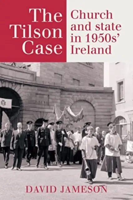 Sprawa Tilsona: Kościół i państwo w Irlandii lat 50. XX wieku - The Tilson Case: Church and State in 1950s' Ireland