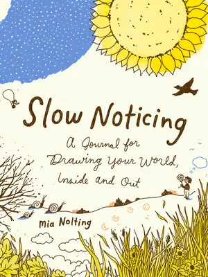 Powolne zauważanie: Dziennik do rysowania świata, wewnątrz i na zewnątrz - Slow Noticing: A Journal for Drawing Your World, Inside and Out