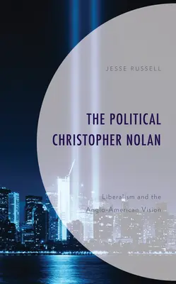 Polityczny Christopher Nolan: Liberalizm i wizja anglo-amerykańska - The Political Christopher Nolan: Liberalism and the Anglo-American Vision