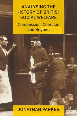 Analiza historii brytyjskiej opieki społecznej: Współczucie, przymus i nie tylko - Analysing the History of British Social Welfare: Compassion, Coercion and Beyond