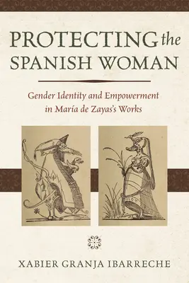 Ochrona hiszpańskiej kobiety: Tożsamość płciowa i upodmiotowienie w twórczości Mari de Zayas - Protecting the Spanish Woman: Gender Identity and Empowerment in Mara de Zayas's Works