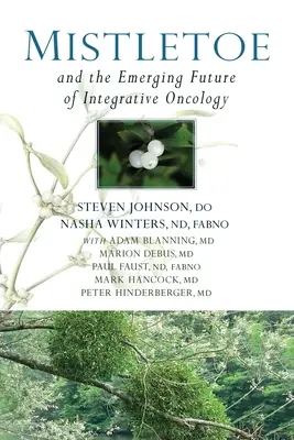 Jemioła i wyłaniająca się przyszłość onkologii integracyjnej - Mistletoe and the Emerging Future of Integrative Oncology