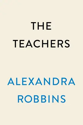 The Teachers: Rok wewnątrz najbardziej wrażliwego, ważnego zawodu w Ameryce - The Teachers: A Year Inside America's Most Vulnerable, Important Profession