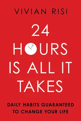 24 godziny to wszystko: Codzienne nawyki gwarantujące zmianę życia - 24 Hours Is All It Takes: Daily Habits Guaranteed to Change Your Life