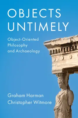 Objects Untimely: Filozofia zorientowana obiektowo i archeologia - Objects Untimely: Object-Oriented Philosophy and Archaeology