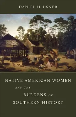 Rdzenne Amerykanki i brzemię południowej historii (Native American Women and the Burdens of Southern History) - Native American Women and the Burdens of Southern History