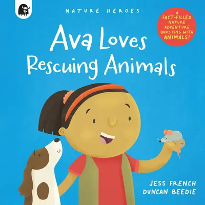 Ava Kocha Ratować Zwierzęta: Pełna faktów przygoda przyrodnicza pełna zwierząt! - Ava Loves Rescuing Animals: A Fact-Filled Nature Adventure Bursting with Animals!