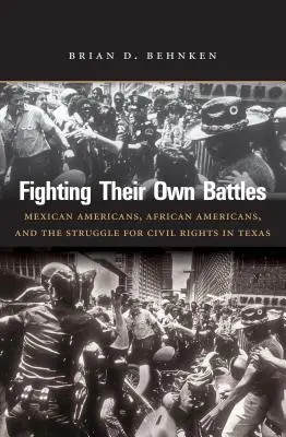 Walcząc z własnymi bitwami: Meksykańscy Amerykanie, Afroamerykanie i walka o prawa obywatelskie w Teksasie - Fighting Their Own Battles: Mexican Americans, African Americans, and the Struggle for Civil Rights in Texas