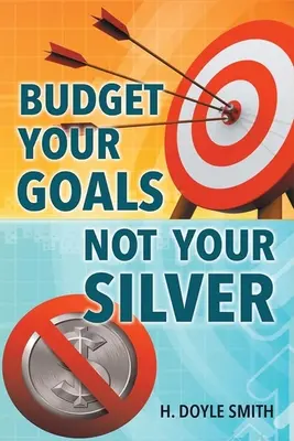 Budżetuj swoje cele, a nie srebro - Budget Your Goals Not Your Silver