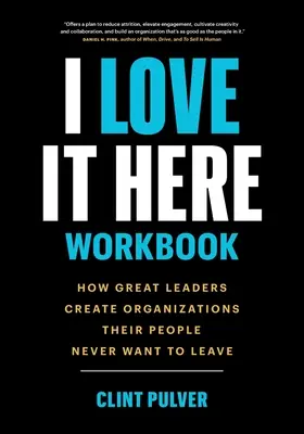 I Love It Here Workbook: Jak wielcy liderzy tworzą organizacje, których ludzie nie chcą opuszczać - I Love It Here Workbook: How Great Leaders Create Organizations Their People Never Want to Leave