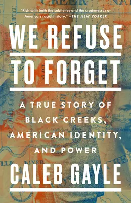 Odmawiamy zapomnienia: Prawdziwa historia czarnych potoków, amerykańskiej tożsamości i władzy - We Refuse to Forget: A True Story of Black Creeks, American Identity, and Power