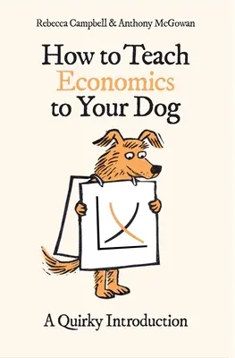 Jak nauczyć psa ekonomii: Dziwaczne wprowadzenie - How to Teach Economics to Your Dog: A Quirky Introduction