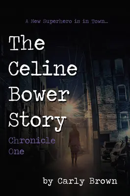 Historia Celine Bower: Kronika pierwsza - The Celine Bower Story: Chronicle One