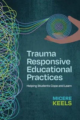 Praktyki edukacyjne reagujące na traumę: Pomaganie uczniom radzić sobie i uczyć się - Trauma Responsive Educational Practices: Helping Students Cope and Learn