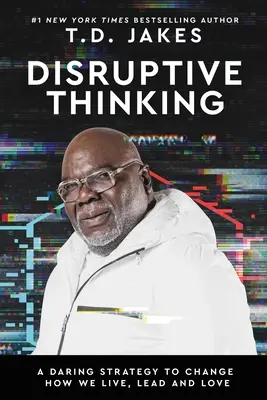 Myślenie destrukcyjne: Odważna strategia zmiany sposobu, w jaki żyjemy, przewodzimy i kochamy - Disruptive Thinking: A Daring Strategy to Change How We Live, Lead, and Love