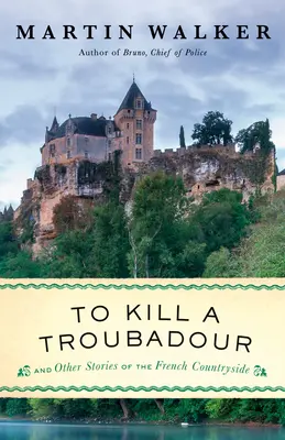Zabić trubadura: A Bruno, Chief of Police Novel - To Kill a Troubadour: A Bruno, Chief of Police Novel
