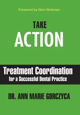 Podejmij działania: Koordynacja leczenia dla udanej praktyki stomatologicznej - Take Action: Treatment Coordination for a Successful Dental Practice