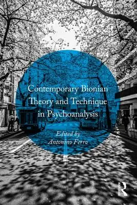 Współczesna teoria i technika Biona w psychoanalizie - Contemporary Bionian Theory and Technique in Psychoanalysis