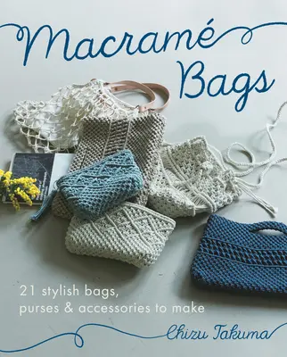 Macram Bags: 21 stylowych toreb, torebek i akcesoriów do zrobienia - Macram Bags: 21 Stylish Bags, Purses & Accessories to Make