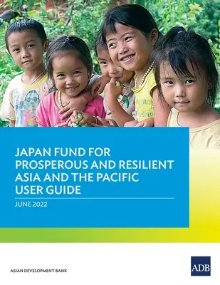 Japan Fund for Prosperous and Resilient Asia and the Pacific Podręcznik użytkownika - Japan Fund for Prosperous and Resilient Asia and the Pacific User Guide