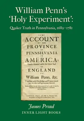 „Święty eksperyment” Williama Penna: Kwakierska prawda w Pensylwanii, 1682-1781 - William Penn's 'Holy Experiment': Quaker Truth in Pennsylvania, 1682-1781